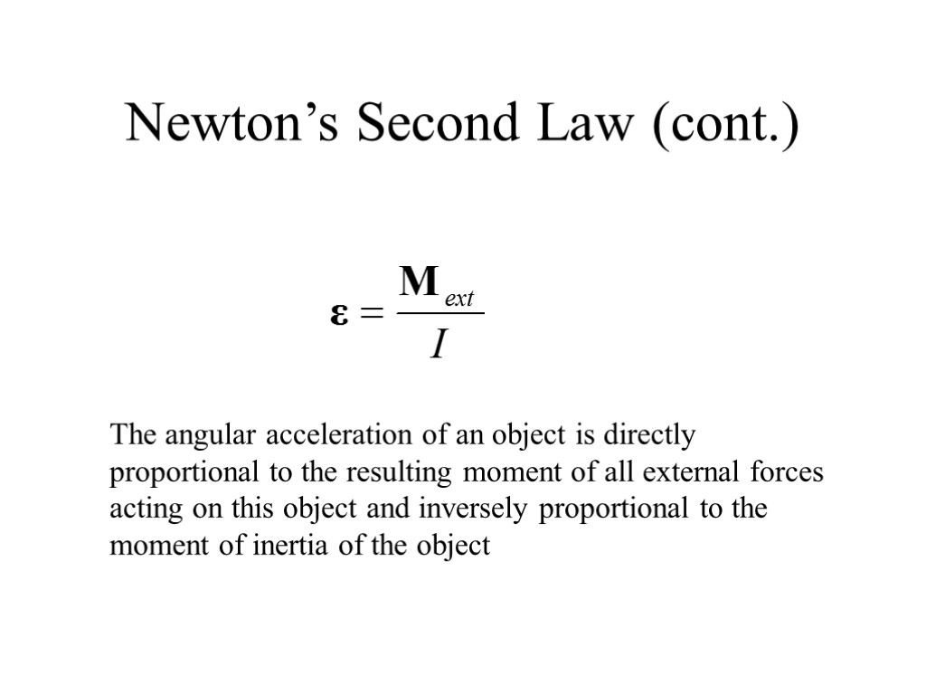 Newton’s Second Law (cont.) The angular acceleration of an object is directly proportional to